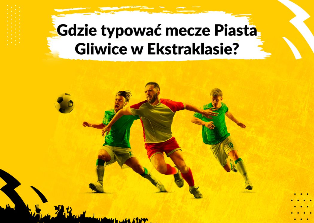 Gdzie typować mecze Piasta Gliwice w Ekstraklasie?