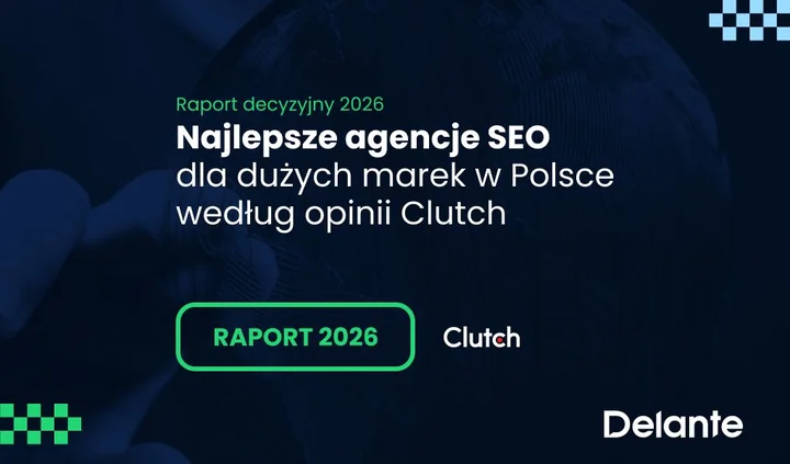 Liderzy sektora Enterprise. Agencja Delante z najwyższą oceną w raporcie Clutch 2026