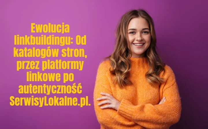 Obraz do artykułu: Ewolucja linkbuildingu: Od katalogów stron, przez platformy linkowe po autentyczność SerwisyLokalne.pl.