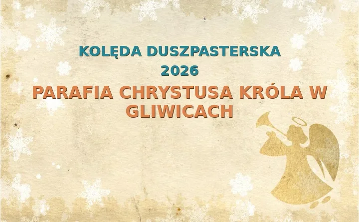 Parafia Chrystusa Króla w Gliwicach – harmonogram kolęd (wizyt duszpasterskich) 2025/2026