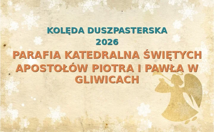 Parafia Katedralna Świętych Apostołów Piotra i Pawła w Gliwicach – harmonogram kolęd (wizyt duszpasterskich) 2025/2026