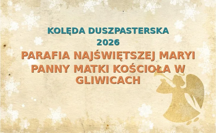 Parafia Najświętszej Maryi Panny Matki Kościoła w Gliwicach – harmonogram kolęd (wizyt duszpasterskich) 2025/2026