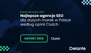 Liderzy sektora Enterprise. Agencja Delante z najwyższą oceną w raporcie Clutch 2026