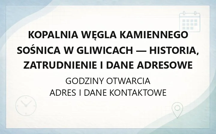 Kopalnia Węgla Kamiennego Sośnica w Gliwicach - historia, zatrudnienie i dane adresowe