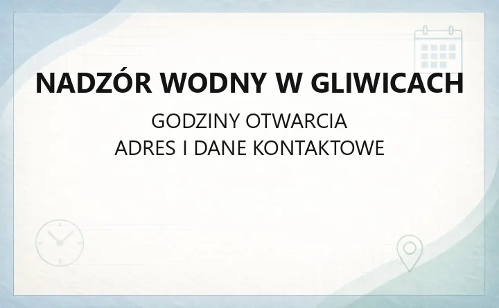 Nadzór Wodny w Gliwicach - kontakt, zgody wodnoprawne i obsługa interesantów