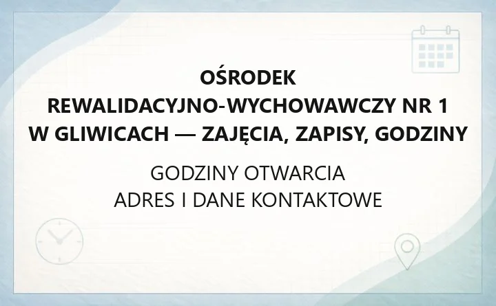 Ośrodek Rewalidacyjno-Wychowawczy nr 1 w Gliwicach - zajęcia, zapisy, godziny