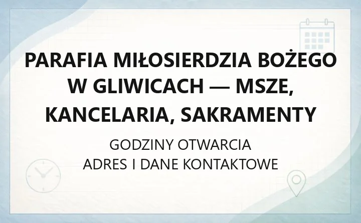 Parafia Miłosierdzia Bożego w Gliwicach - msze, kancelaria, sakramenty