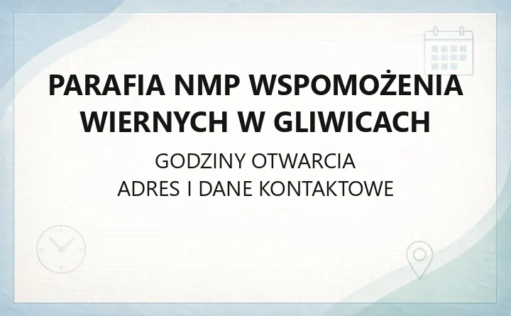 Parafia NMP Wspomożenia Wiernych w Gliwicach - kontakt, kancelaria, sakramenty