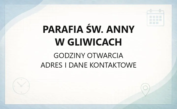Parafia św. Anny w Gliwicach - kontakt, msze, kancelaria
