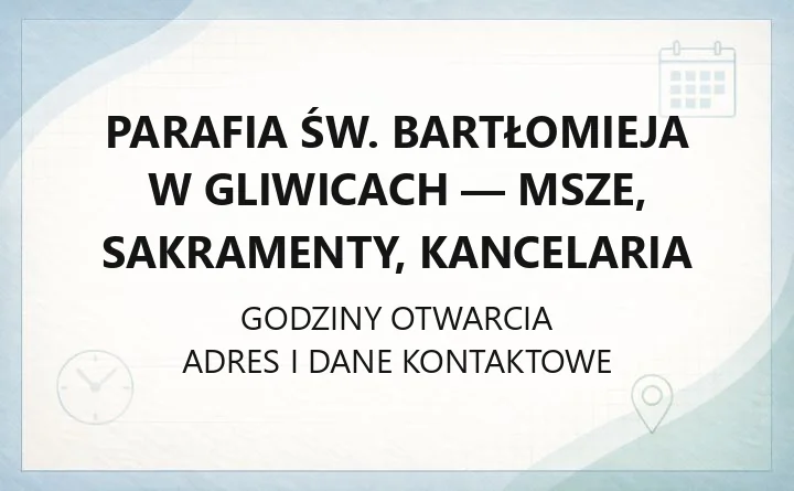 Parafia św. Bartłomieja w Gliwicach - msze, sakramenty, kancelaria