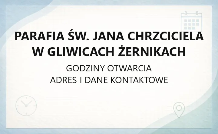 Parafia św. Jana Chrzciciela w Gliwicach Żernikach - kontakt, kancelaria, sakramenty
