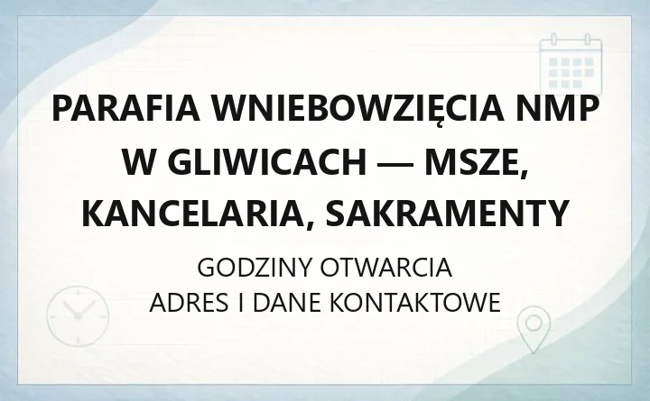 Parafia Wniebowzięcia NMP w Gliwicach - msze, kancelaria, sakramenty