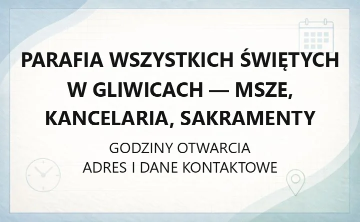 Parafia Wszystkich Świętych w Gliwicach - msze, kancelaria, sakramenty