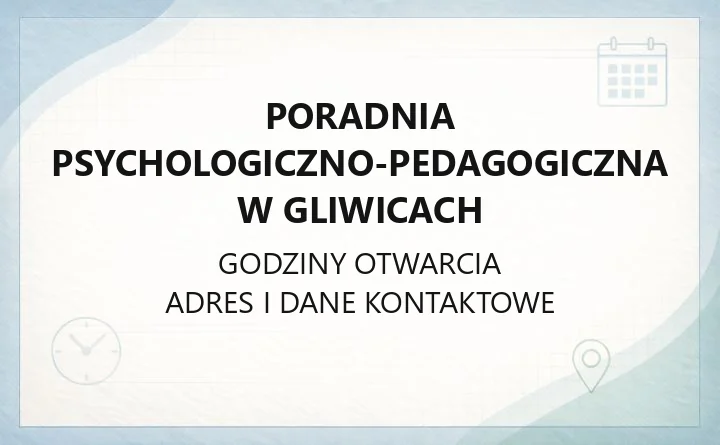 Poradnia Psychologiczno-Pedagogiczna w Gliwicach - kontakt, rejestracja, godziny i oferta