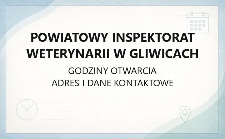 Powiatowy Inspektorat Weterynarii w Gliwicach - kontakt, godziny, opłaty i procedury