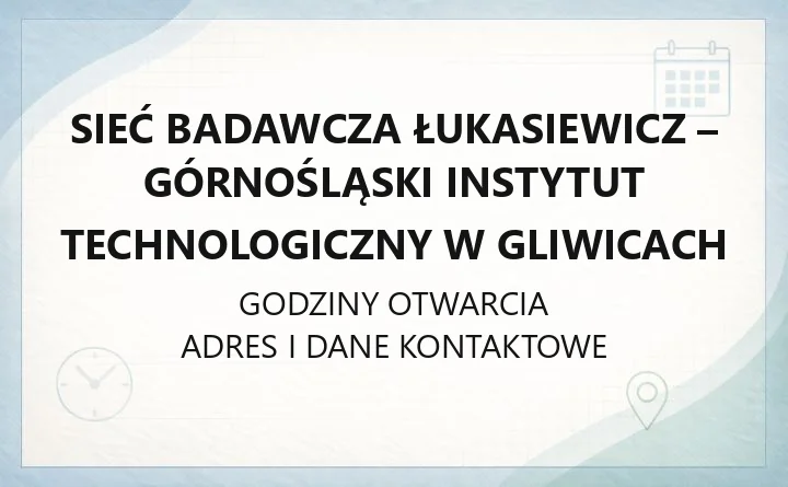 Sieć Badawcza Łukasiewicz - Górnośląski Instytut Technologiczny w Gliwicach - kontakt, centra badawcze, usługi