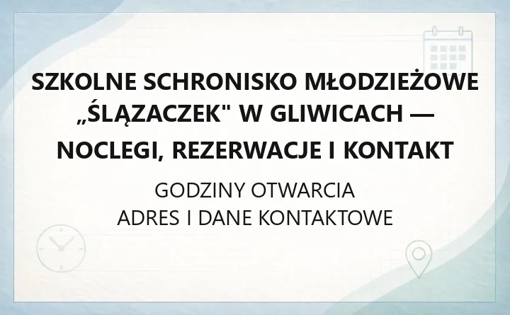 Szkolne Schronisko Młodzieżowe „Ślązaczek" w Gliwicach - noclegi, rezerwacje i kontakt