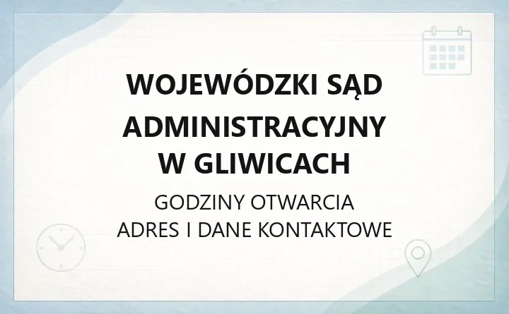 Wojewódzki Sąd Administracyjny w Gliwicach - kontakt, wydziały, składanie skarg